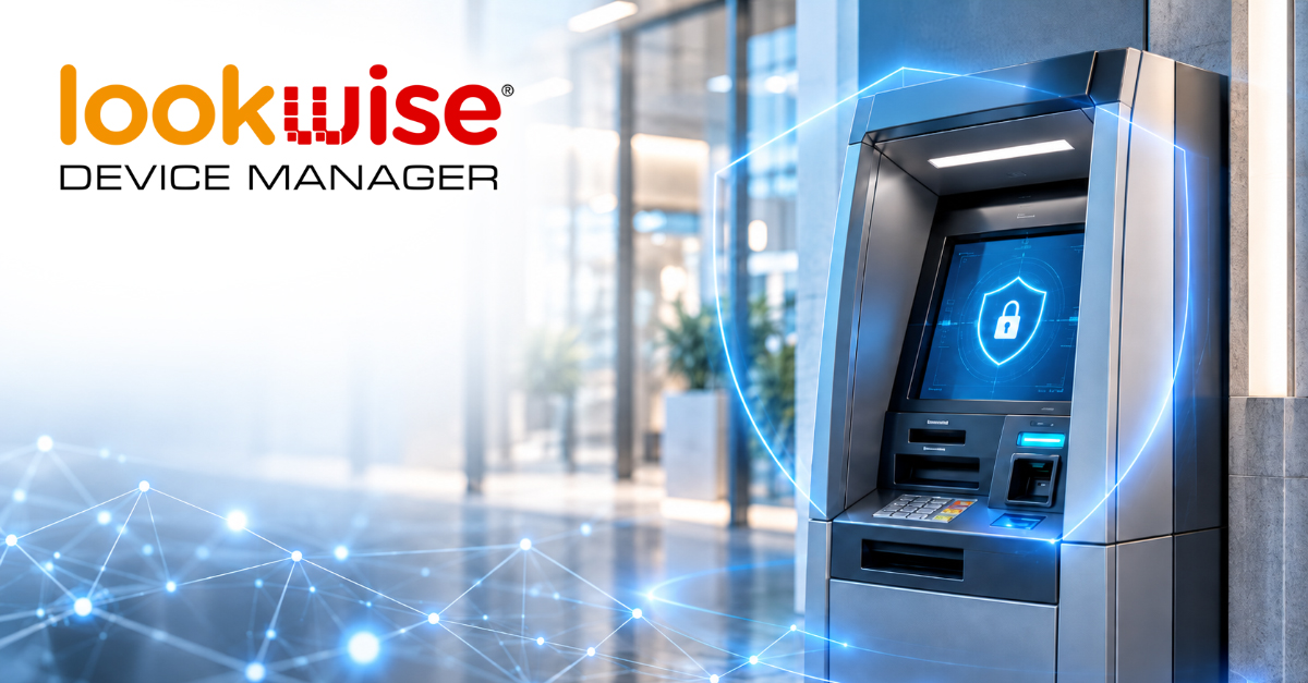 Lookwise Device Manager evolves: greater security and control across the entire ATM ecosystem